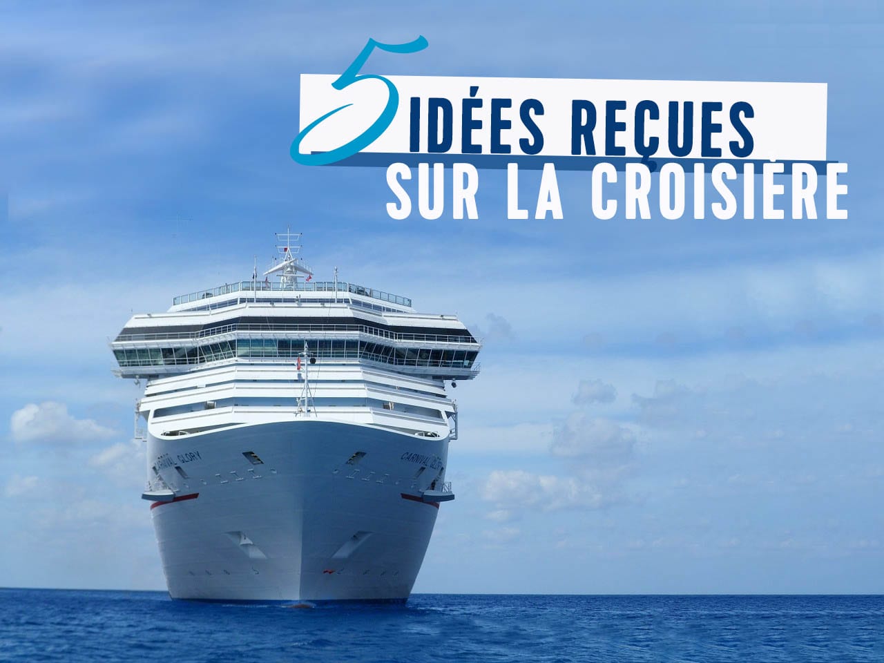 5 idées reçues sur la croisière